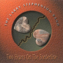 LARRY STEPHENSON BAND - TWO HEARTS ON THE BORDERLINE [CD]