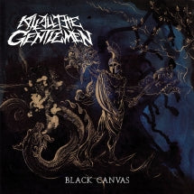 KILL ALL THE GENTLEMEN - BLACK CANVAS [CD]