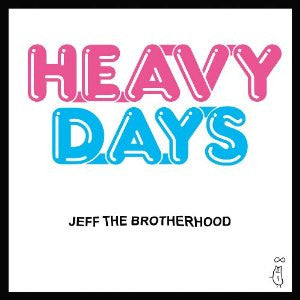 JEFF THE BROTHERHOOD  - HEAVY DAYS