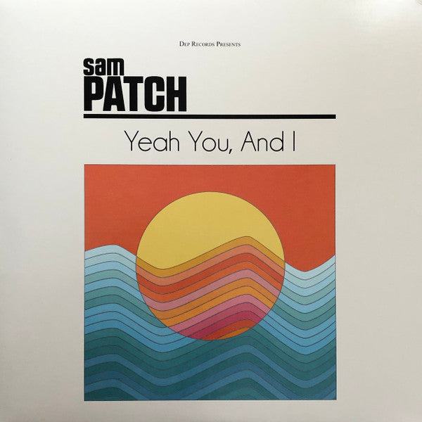 SAM PATCH - YEAH YOU, AND I