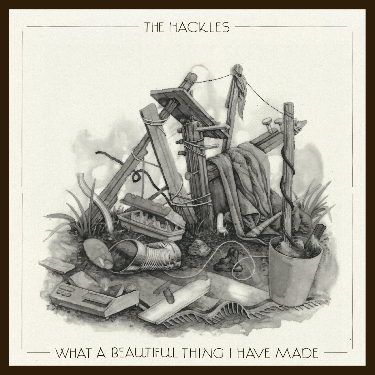 HACKLES, THE - WHAT A BEAUTIFUL THING I HAVE MADE