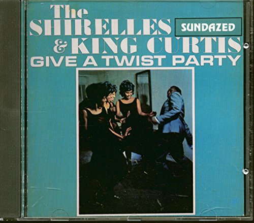 SHIRELLES & KING CURTIS - GIVE A TWIST PARTY