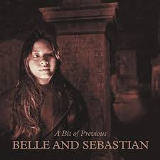 BELLE & SEBASTIAN  - A BIT OF PREVIOUS