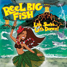 REEL BIG FISH  - LIFE SUCKS...LET'S DANCE!