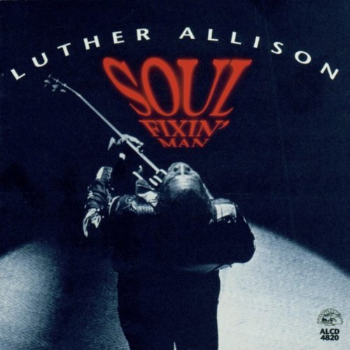 LUTHER ALLISON - SOUL FIXIN MAN