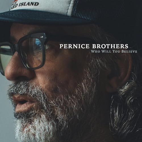PERNICE BROTHERS - WHO WILL YOU BELIEVE (CD)