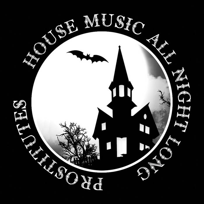 PROSTITUTES - HOUSE MUSIC ALL NIGHT LONG
