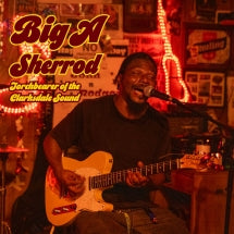 BIG A SHERROD - TORCHBEARER OF THE CLARKSDALE SOUND [CD]