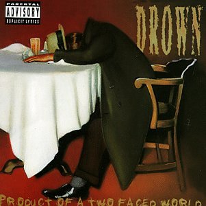 DROWN  - PRODUCT OF A TWO FACED WORLD