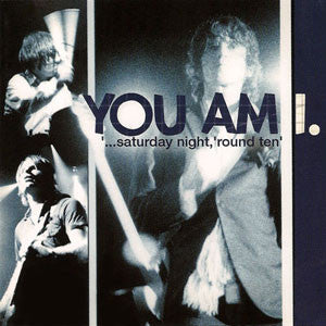 YOU AM I  - SATURDAY NIGHT, 'ROUND TEN-LIVE (IMPORT)