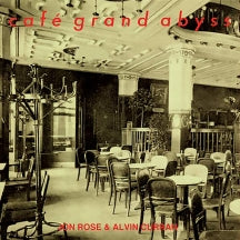 ALVIN CURRAN & JON ROSE - CAFé GRAND ABYSS [CD]