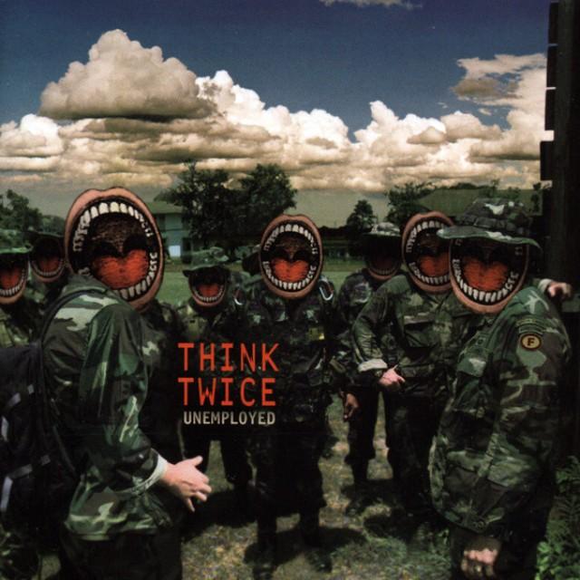 THINK TWICE  - UNEMPLOYED