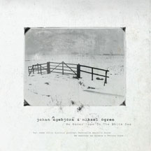 JOHAN AGEBJORN & MIKAEL OGREN - WE NEVER CAME TO THE WHITE SEA [CD]