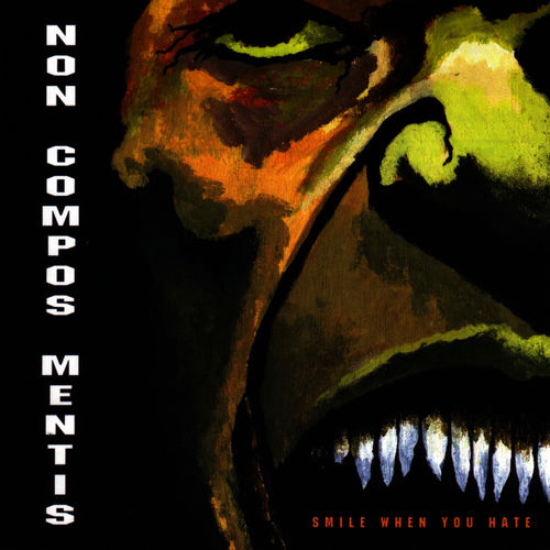 NON COMPOS MENTIS  - SMILE WHEN YOU HATE
