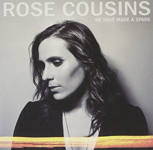 ROSE COUSINS - WE HAVE MADE A SPARK