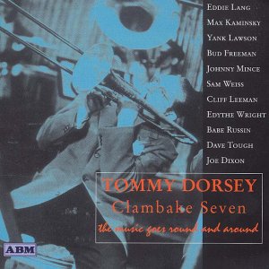 TOMMY DORSEY & CLAMBAKE SEVEN - MUSIC GOES ROUND AND AROUND