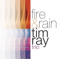 TIM RAY TRIO - FIRE & RAIN [CD]