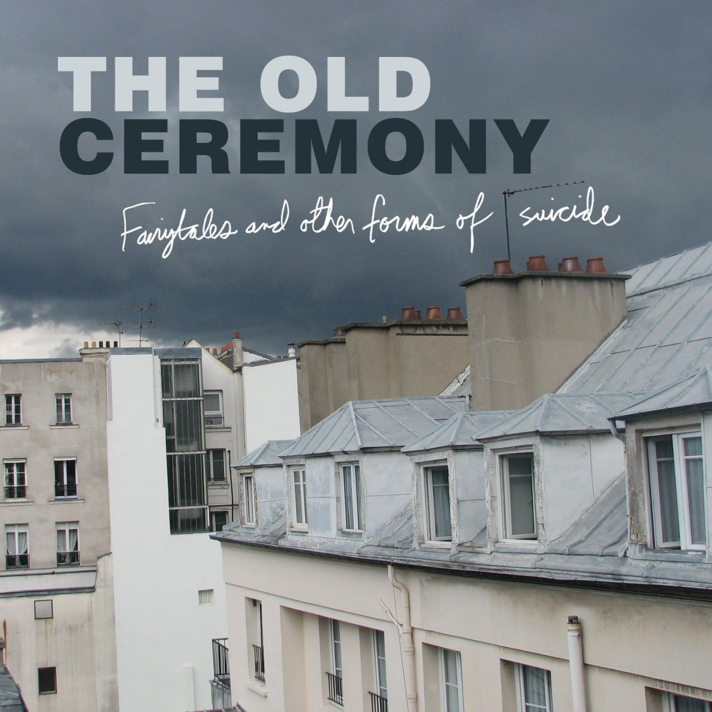 OLD CEREMONY, THE - FAIRYTALES AND OTHER FORMS OF SUICIDE