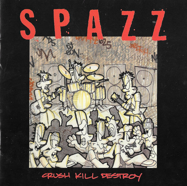SPAZZ  - CRUSH, KILL, DESTROY