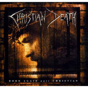 CHRISTIAN DEATH  - BORN AGAIN ANTI CHRISTIAN