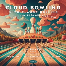 JIM SHEARER - CLOUD BOWLING WITH CLAUDE BOLLING: MUSIC FOR TUBA AND JAZZ TRIO [CD]