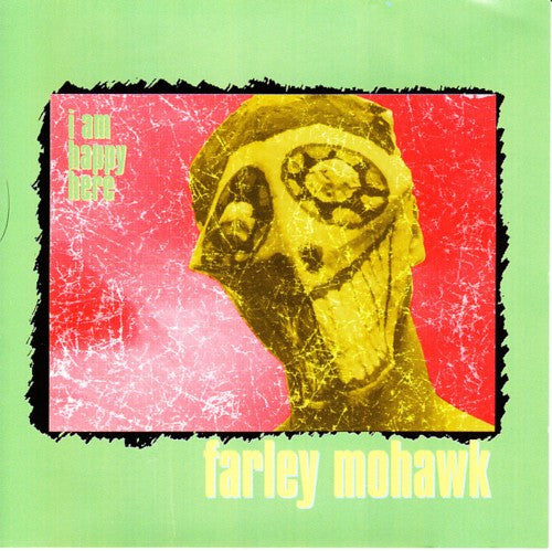 FARLEY MOHAWK  - I AM HAPPY HERE