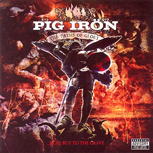 PIG IRON - PATHS OF GLORY LEAD BUT TO THE GRAVE