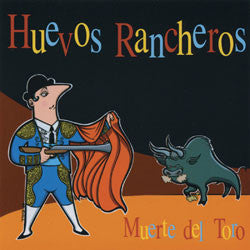 HUEVOS RANCHEROS  - MUERTE DEL TORO