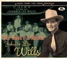JOHNNIE LEE WILLS - THE BAND'S A-ROCKIN': GONNA SHAKE THIS SHACK TONIGHT [CD]