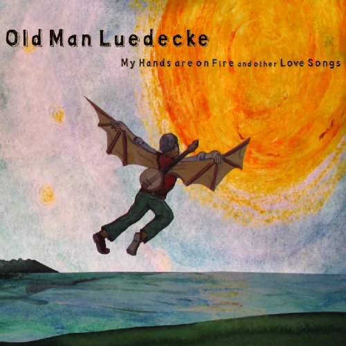 OLD MAN LUEDECKE - OLD MAN LUEDECKE - MY HANDS ARE ON FIRE AND O