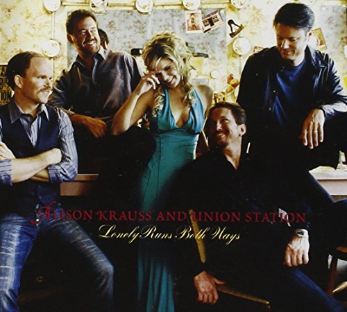 ALISON KRAUSS AND UNION STATION - LONELY RUNS BOTH WAYS