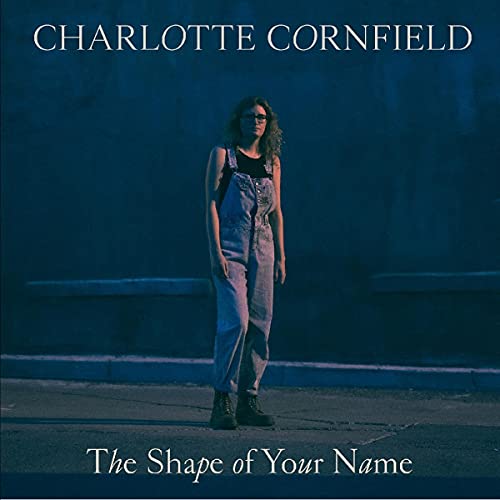 CORNFIELD,CHARLOTTE - SHAPE OF YOUR NAME (DELUXE REISSUE/BLUE VINYL)