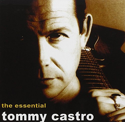 CASTRO, TOMMY - THE ESSENTIAL TOMMY CASTRO