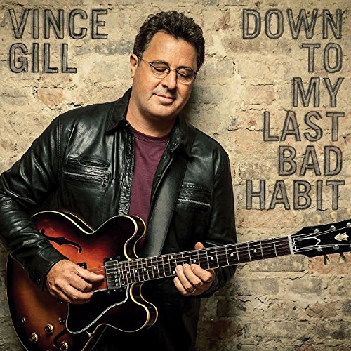 GILL, VINCE - DOWN TO MY LAST BAD HABIT