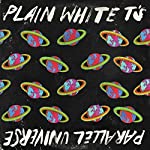 PLAIN WHITE T'S - PARALLEL UNIVERSE