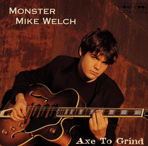 WELCH, MONSTER MIKE - AXE TO GRIND