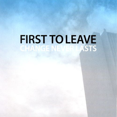 FIRST TO LEAVE  - CHANGE NEVER LASTS