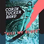 TUCKER, CORIN BAND - KILL MY BLUES