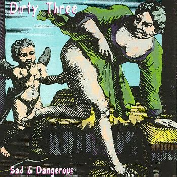 DIRTY THREE  - SAD & DANGEROUS