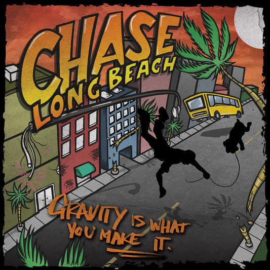 CHASE LONG BEACH  - GRAVITY IS WHAT YOU MAKE IT