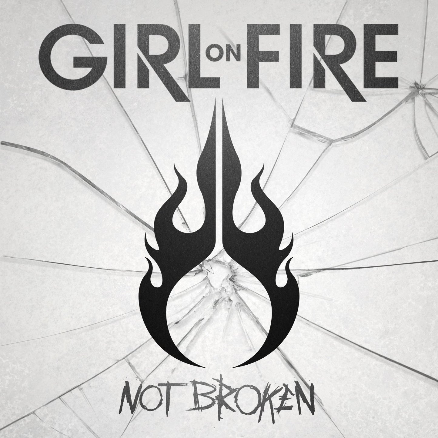 GIRL ON FIRE  - NOT BROKEN