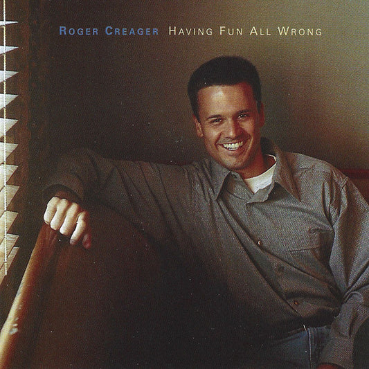 CREAGER, ROGER  - HAVING FUIN ALL WRONG