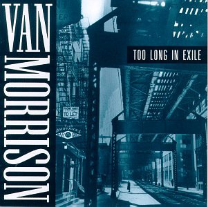 MORRISON, VAN - TOO LONG IN EXILE