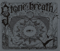 STONE BREATH  - SILVER THREAD TO WEAVE THE SEA