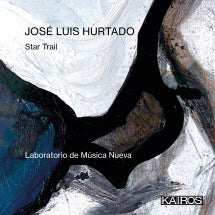 LABORATORIO DE MúSICA NUEVA - JOSé LUIS HURTADO: STAR TRAIL [CD]