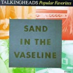 TALKING HEADS - POPULAR FAVORITES 1976-1992: SAND IN THE VASELINE