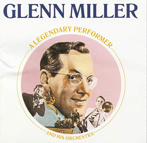 MILLER, GLENN - A LEGENDARY PERFORMER