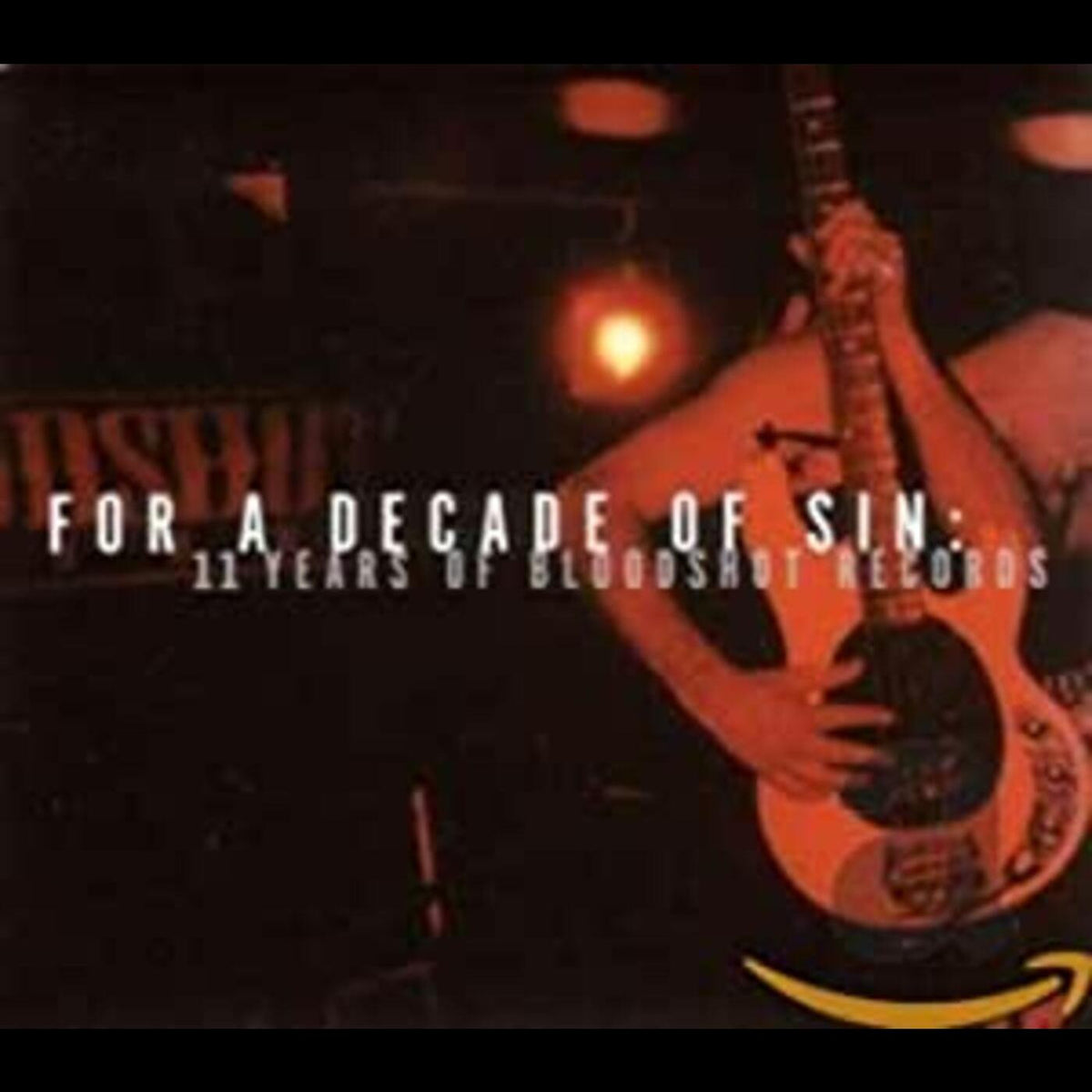 VARIOUS ARTISTS - FOR A DECADE OF SIN: 11 YEARS OF BLOODSHOT RECORDS