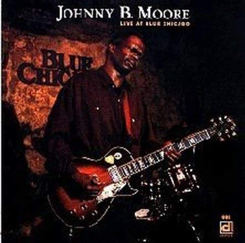 MOORE, JOHNNY B.  - LIVE AT BLUE CHICAGO