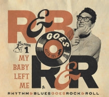 RHYTHM & BLUES GOES ROCK & ROLL 1: MY BABY LEFT ME [CD]